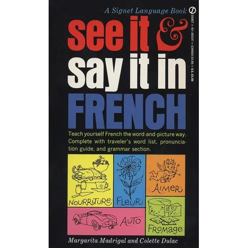 See It and Say It in French: See It and Say It in French: A Beginner's Guide to Learning French the Word-and-Picture Way