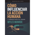 Cómo Influenciar La Acción Humana: El Verdadero Espíritu del Liderazgo