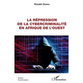 La répression de la cybercriminalité en Afrique de l'Ouest