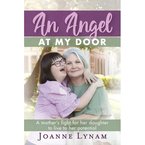 An Angel at My Door: A mother's fight for her daughter to live to her potential