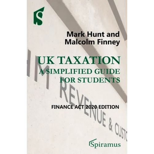 UK Taxation: A Simplified Guide for Students: Finance ACT 2020 Edition