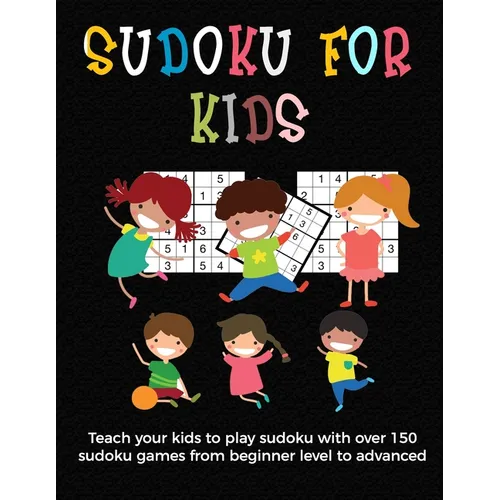 Sudoku for Kids: A collection of sudoku puzzles for kids to learn how to play from beginners to advanced level - unique gift under 8 ye