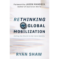 Rethinking Global Mobilization: Calling the Church to Her Core Identity