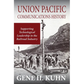 Union Pacific Communications History: Supporting Technological Leadership in the Railroad Industry