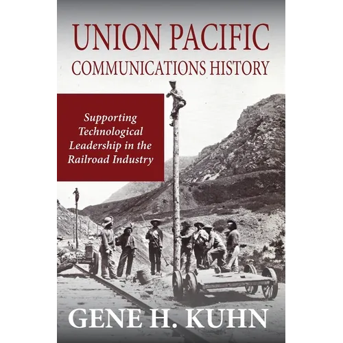 Union Pacific Communications History: Supporting Technological Leadership in the Railroad Industry