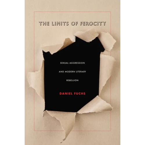 The Limits of Ferocity: Sexual Aggression and Modern Literary Rebellion