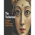 The Tocharians: The Enigmatic History of the Ancient Ethnic Groups in East Asia