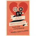 After "Happily Ever After": Romantic Comedy in the Post-Romantic Age