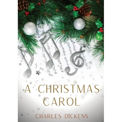 A Christmas Carol: A Christmas Carol in Prose, Being a Ghost-Story of Christmas, a 1843 novella by Charles Dickens