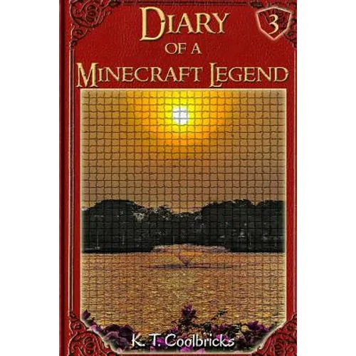 Diary of a Minecraft Legend: Book 3