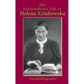 The Extraordinary Life of Helena Sztukowska: An Autobiography