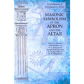 Masonic Symbolism of the Apron and the Altar: Foundations of Freemasonry Series