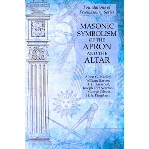 Masonic Symbolism of the Apron and the Altar: Foundations of Freemasonry Series