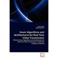 Smart Algorithms and Architectures for Real Time Video Transmission