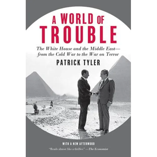 A World of Trouble: The White House and the Middle East--From the Cold War to the War on Terror