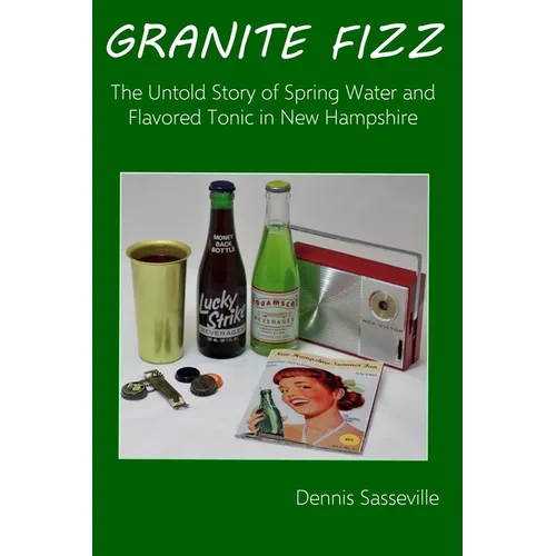 Granite Fizz: The Untold Story of Spring Water and Flavored Tonic in New Hampshire
