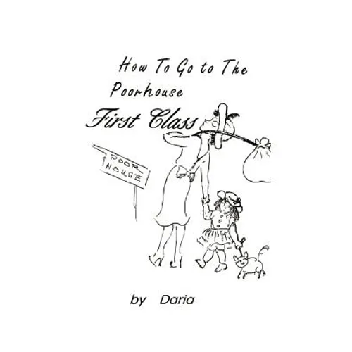 How to Go to the Poorhouse---First Class!