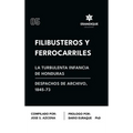 Filibusteros y Ferrocarriles: La Turbulenta Infancia de Honduras