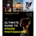 The Ultimate Guide to iPhone Photography: Learn How to Take Professional Shots and Selfies the Easy Way