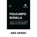 Policarpo Bonilla: (Tomo II: La toma del poder, guerra civil y su muerte)