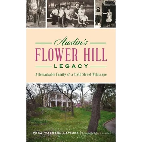 Austin's Flower Hill Legacy: A Remarkable Family and a Sixth Street Wildscape