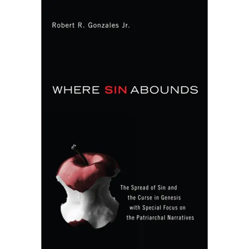 Where Sin Abounds: The Spread of Sin and the Curse in Genesis with Special Focus on the Patriarchal Narratives