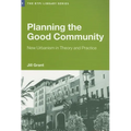 Planning the Good Community: New Urbanism in Theory and Practice