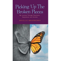 Picking Up The Broken Pieces: My Journey Through Psychosis, Depression and Anxiety