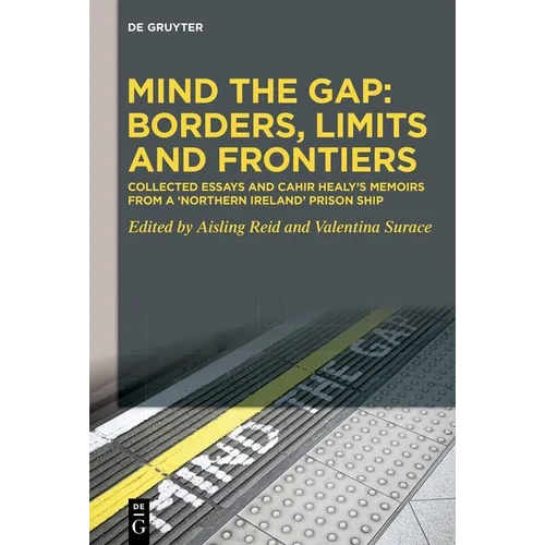 Mind the Gap: Borders, Limits and Frontiers: Collected Essays and Cahir Healy's Memoirs from a 'Northern Ireland' Prison Ship