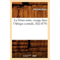 La Vénus Noire, Voyage Dans l'Afrique Centrale, (Éd.1879)
