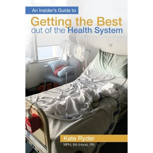 An Insider's Guide to Getting the Best out of the Health System