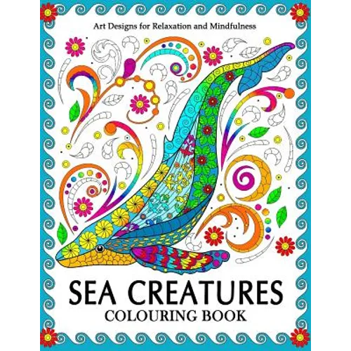 Sea Creatures Colouring Book: Coloring Pages for Adults (Shark, Whale, Dolphin, Turtle, Seahorse and Friend)