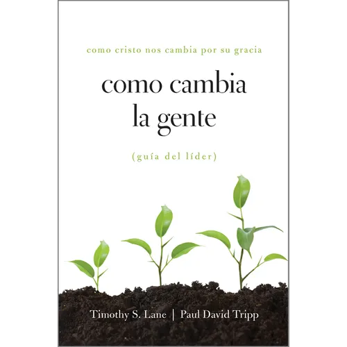Como Cambia La Gente Guia del Lider: Como Cristo Nos Cambia Por Su Gracia Guia de Lider