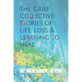 The Grief Collective: Stories of Life, Loss & Learning to Heal