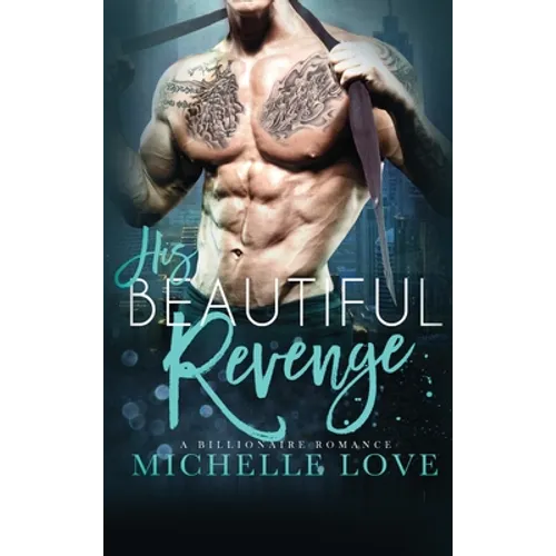 His Beautiful Revenge: A Billionaire Romance