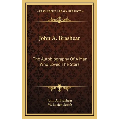John A. Brashear: The Autobiography Of A Man Who Loved The Stars