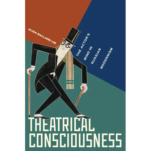 Theatrical Consciousness: The Actor's Mind in Russian Modernism