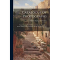 Catalogue Of Photographs: Taken Expressly For The American Palestine Exploration Society, During A Reconnaissance East Of The Jordan In The Autu