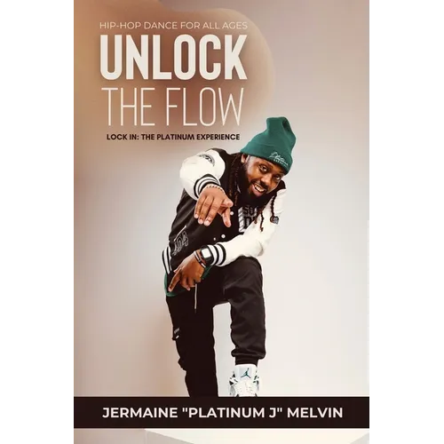 Unlock the Flow Hip-Hop Dance for All Ages: Lock In: The Platinum Experience