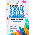 The Essential Social Skills Handbook for Teens: Fundamental strategies for teens and young adults to improve self-confidence, eliminate social anxiety