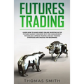 Futures Trading: Learn How to Make Money Online Investing in the Futures Market. Discover why Risk Management, Psychology, Spread Tradi