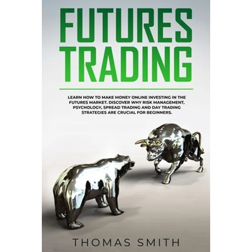 Futures Trading: Learn How to Make Money Online Investing in the Futures Market. Discover why Risk Management, Psychology, Spread Tradi
