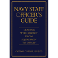 Navy Staff Officer's Guide: Leading with Impact from Squadron to Opnav
