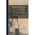Brant and Red Jacket [microform]: Including an Account of the Early Wars of the Six Nations and the Border Warfare of the Revolution