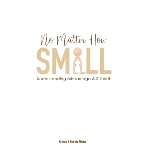 No Matter How Small: Understanding Miscarriage and Stillbirth