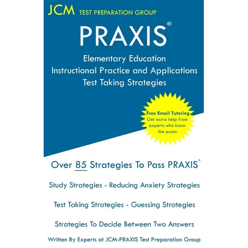 PRAXIS Elementary Education Instructional Practice and Applications - Test Taking Strategies: PRAXIS 5019 - Free Online Tutoring - New 2020 Edition -