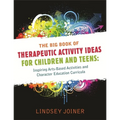The Big Book of Therapeutic Activity Ideas for Children and Teens: Inspiring Arts-Based Activities and Character Education Curricula