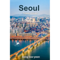 Exploring Seoul: A Comprehensive Guide to South Korea's Vibrant Capital