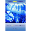 Trading without Indicators: How to Trade any Market without using Indicators