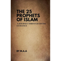 The 25 Prophets of Islam: A Journey Through Divine Guidance